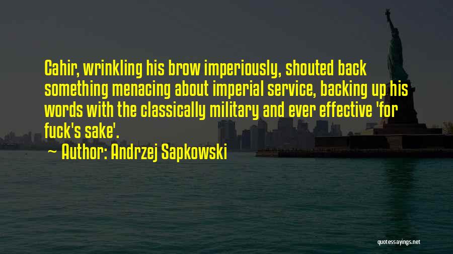 Andrzej Sapkowski Quotes: Cahir, Wrinkling His Brow Imperiously, Shouted Back Something Menacing About Imperial Service, Backing Up His Words With The Classically Military
