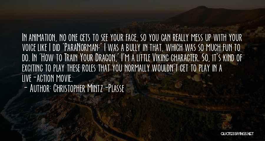 Christopher Mintz-Plasse Quotes: In Animation, No One Gets To See Your Face, So You Can Really Mess Up With Your Voice Like I