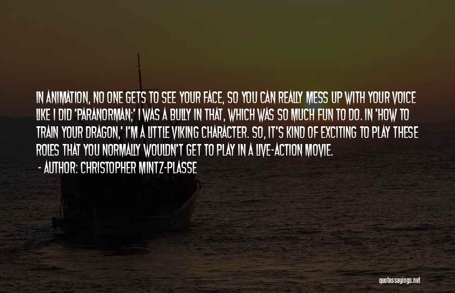 Christopher Mintz-Plasse Quotes: In Animation, No One Gets To See Your Face, So You Can Really Mess Up With Your Voice Like I