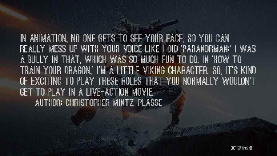 Christopher Mintz-Plasse Quotes: In Animation, No One Gets To See Your Face, So You Can Really Mess Up With Your Voice Like I