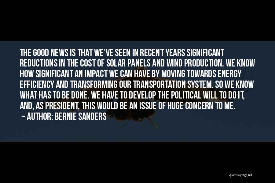 Bernie Sanders Quotes: The Good News Is That We've Seen In Recent Years Significant Reductions In The Cost Of Solar Panels And Wind