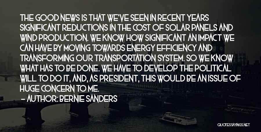Bernie Sanders Quotes: The Good News Is That We've Seen In Recent Years Significant Reductions In The Cost Of Solar Panels And Wind