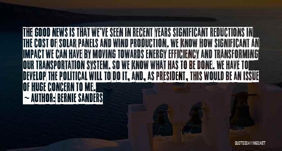 Bernie Sanders Quotes: The Good News Is That We've Seen In Recent Years Significant Reductions In The Cost Of Solar Panels And Wind