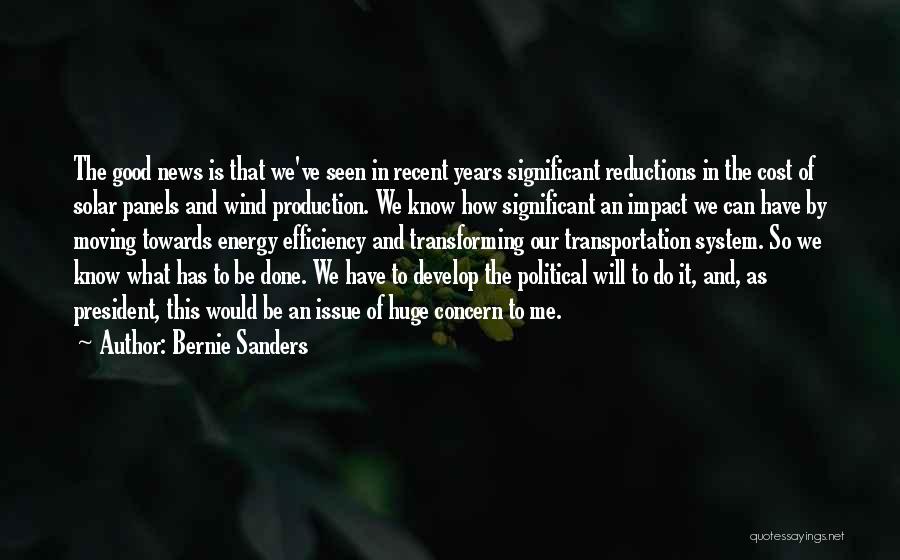 Bernie Sanders Quotes: The Good News Is That We've Seen In Recent Years Significant Reductions In The Cost Of Solar Panels And Wind