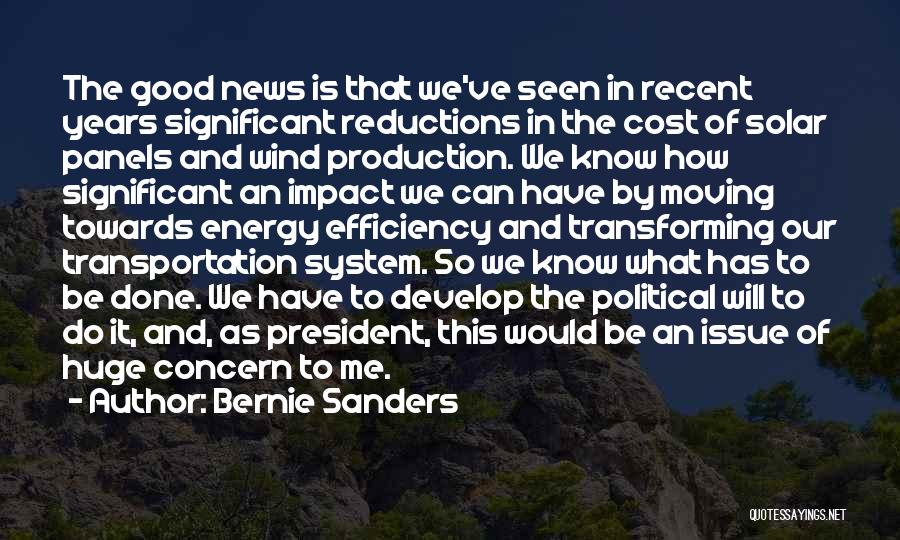 Bernie Sanders Quotes: The Good News Is That We've Seen In Recent Years Significant Reductions In The Cost Of Solar Panels And Wind