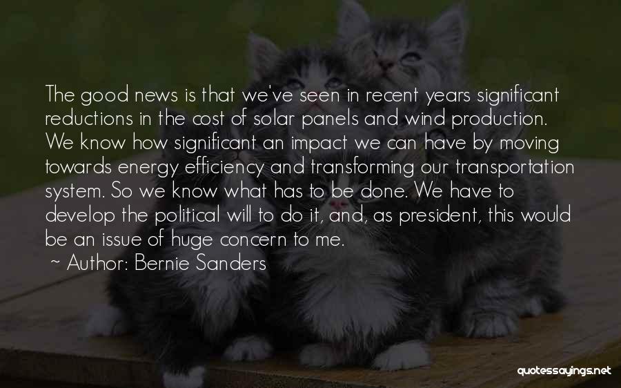 Bernie Sanders Quotes: The Good News Is That We've Seen In Recent Years Significant Reductions In The Cost Of Solar Panels And Wind