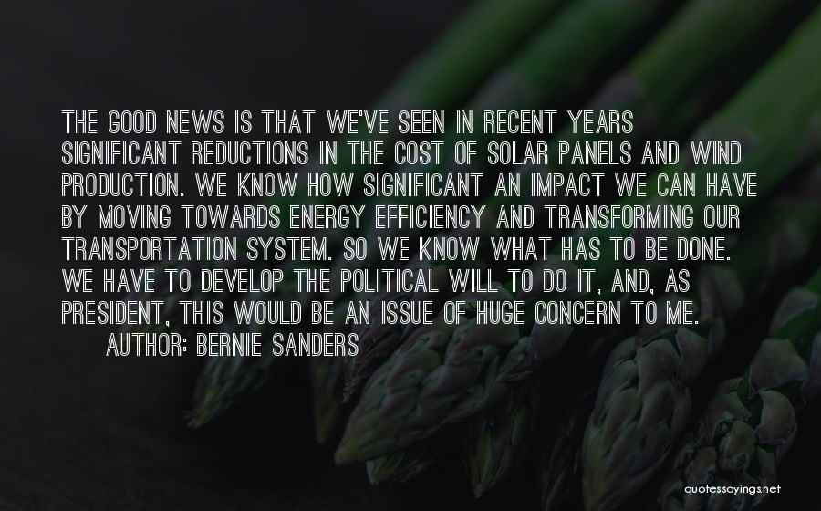 Bernie Sanders Quotes: The Good News Is That We've Seen In Recent Years Significant Reductions In The Cost Of Solar Panels And Wind