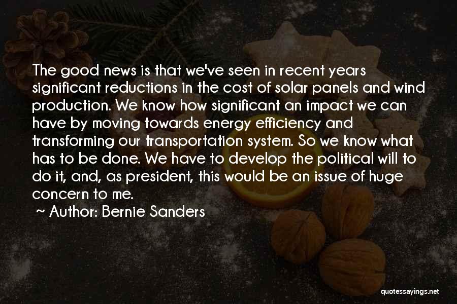 Bernie Sanders Quotes: The Good News Is That We've Seen In Recent Years Significant Reductions In The Cost Of Solar Panels And Wind