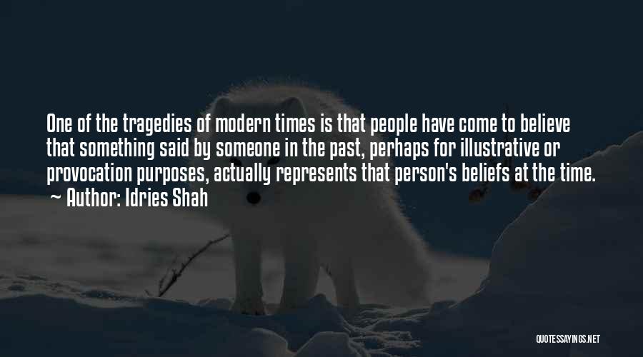 Idries Shah Quotes: One Of The Tragedies Of Modern Times Is That People Have Come To Believe That Something Said By Someone In