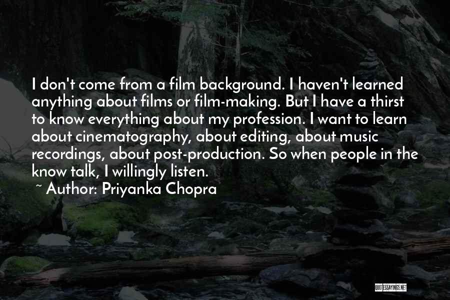 Priyanka Chopra Quotes: I Don't Come From A Film Background. I Haven't Learned Anything About Films Or Film-making. But I Have A Thirst