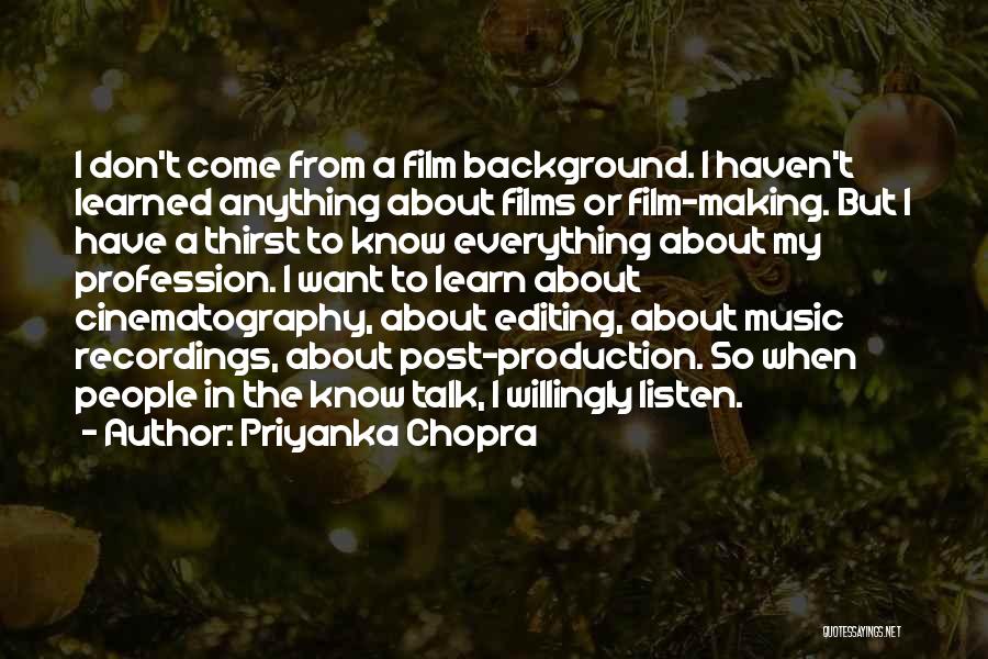 Priyanka Chopra Quotes: I Don't Come From A Film Background. I Haven't Learned Anything About Films Or Film-making. But I Have A Thirst