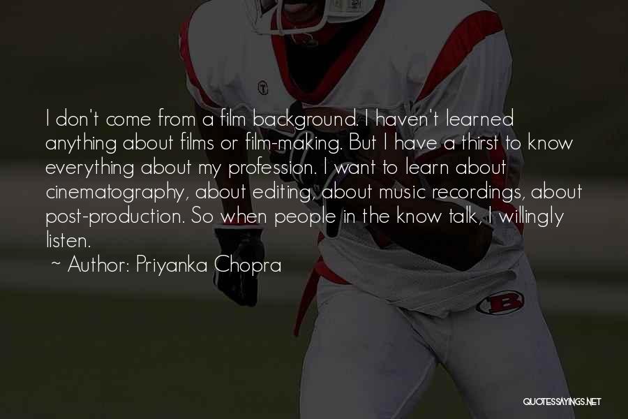 Priyanka Chopra Quotes: I Don't Come From A Film Background. I Haven't Learned Anything About Films Or Film-making. But I Have A Thirst