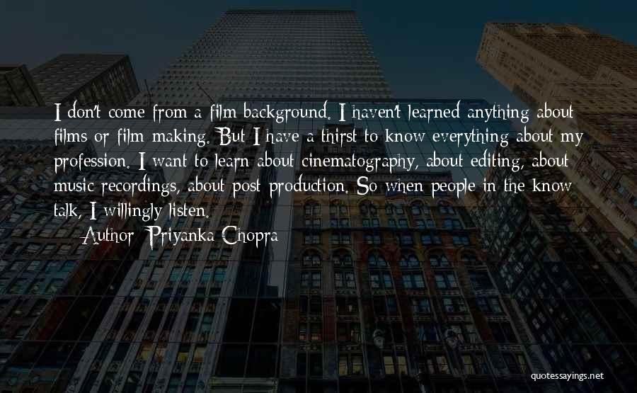 Priyanka Chopra Quotes: I Don't Come From A Film Background. I Haven't Learned Anything About Films Or Film-making. But I Have A Thirst