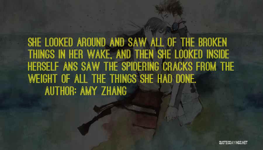Amy Zhang Quotes: She Looked Around And Saw All Of The Broken Things In Her Wake, And Then She Looked Inside Herself Ans