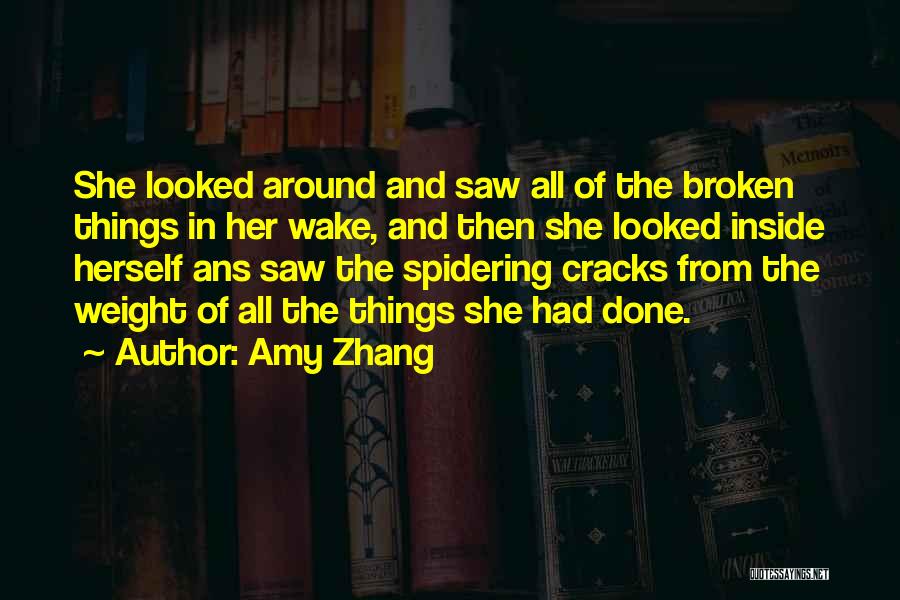 Amy Zhang Quotes: She Looked Around And Saw All Of The Broken Things In Her Wake, And Then She Looked Inside Herself Ans