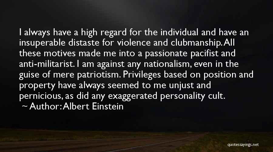 Albert Einstein Quotes: I Always Have A High Regard For The Individual And Have An Insuperable Distaste For Violence And Clubmanship. All These