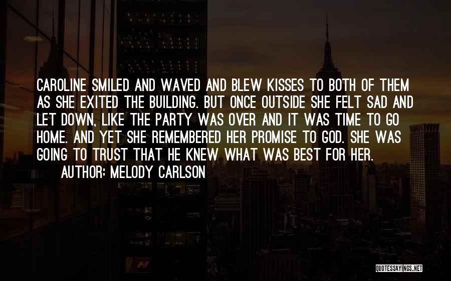 Melody Carlson Quotes: Caroline Smiled And Waved And Blew Kisses To Both Of Them As She Exited The Building. But Once Outside She