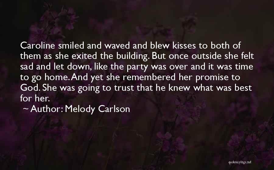 Melody Carlson Quotes: Caroline Smiled And Waved And Blew Kisses To Both Of Them As She Exited The Building. But Once Outside She