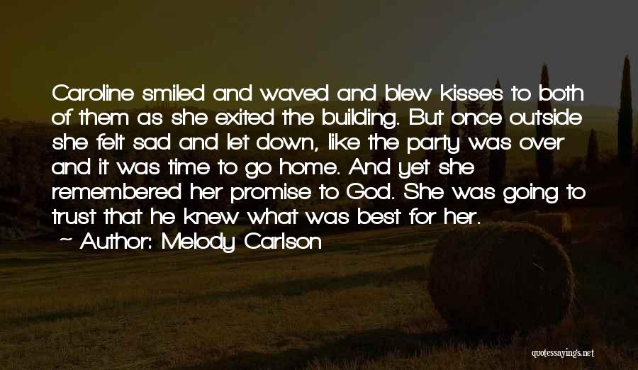 Melody Carlson Quotes: Caroline Smiled And Waved And Blew Kisses To Both Of Them As She Exited The Building. But Once Outside She