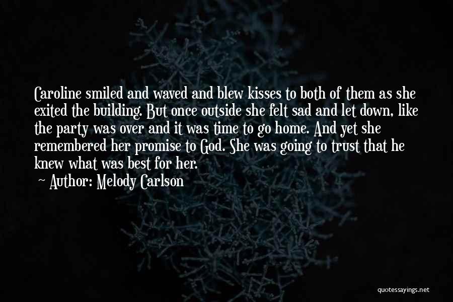 Melody Carlson Quotes: Caroline Smiled And Waved And Blew Kisses To Both Of Them As She Exited The Building. But Once Outside She