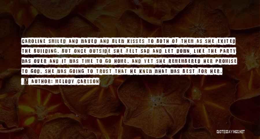 Melody Carlson Quotes: Caroline Smiled And Waved And Blew Kisses To Both Of Them As She Exited The Building. But Once Outside She