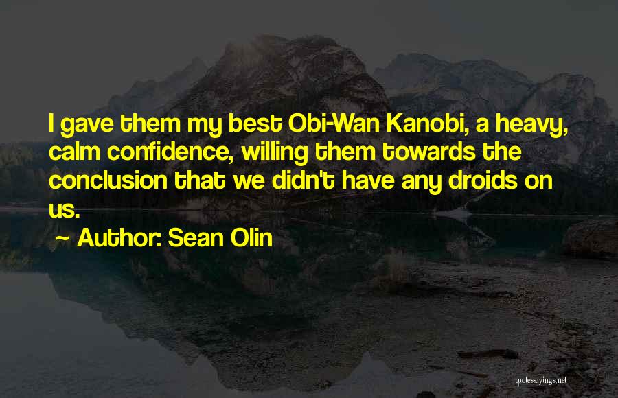 Sean Olin Quotes: I Gave Them My Best Obi-wan Kanobi, A Heavy, Calm Confidence, Willing Them Towards The Conclusion That We Didn't Have