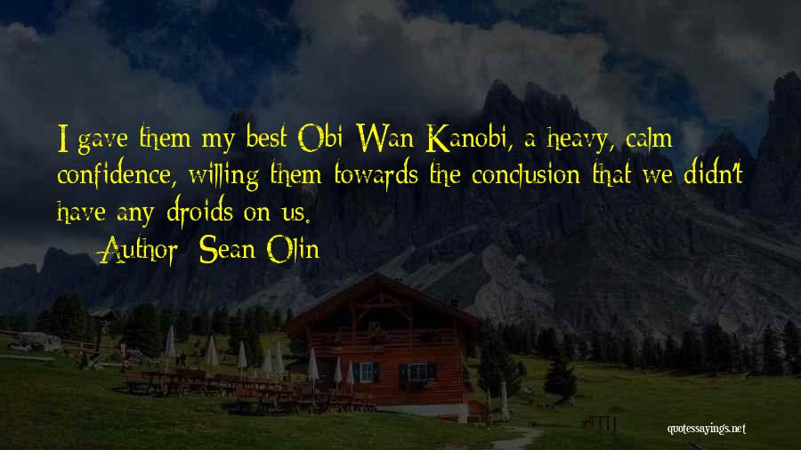 Sean Olin Quotes: I Gave Them My Best Obi-wan Kanobi, A Heavy, Calm Confidence, Willing Them Towards The Conclusion That We Didn't Have