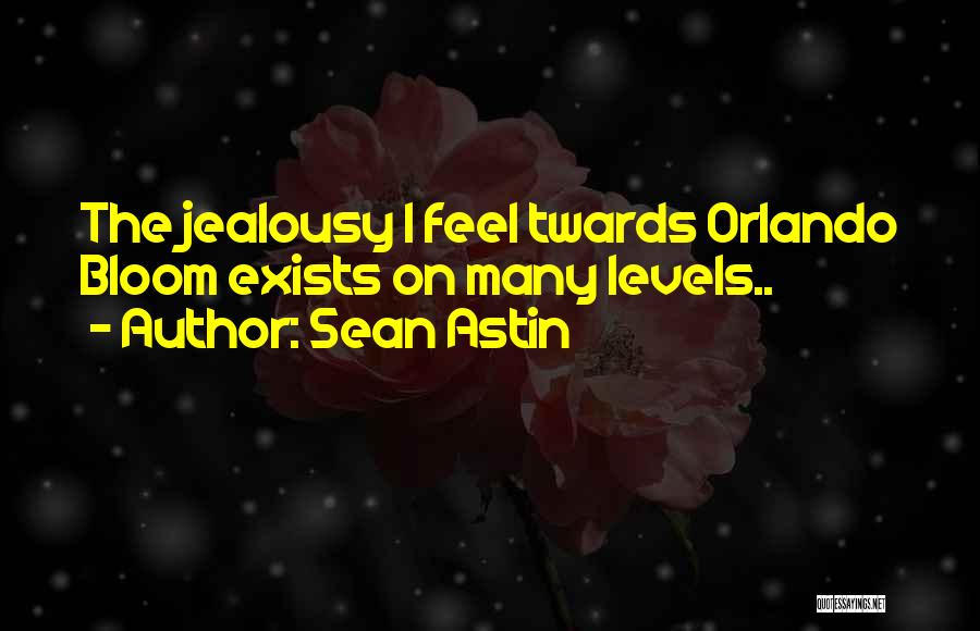 Sean Astin Quotes: The Jealousy I Feel Twards Orlando Bloom Exists On Many Levels..