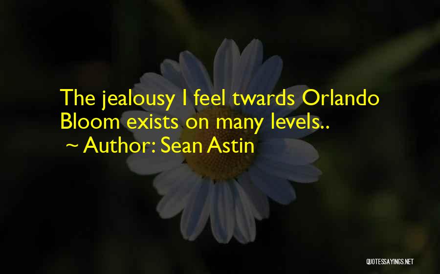 Sean Astin Quotes: The Jealousy I Feel Twards Orlando Bloom Exists On Many Levels..