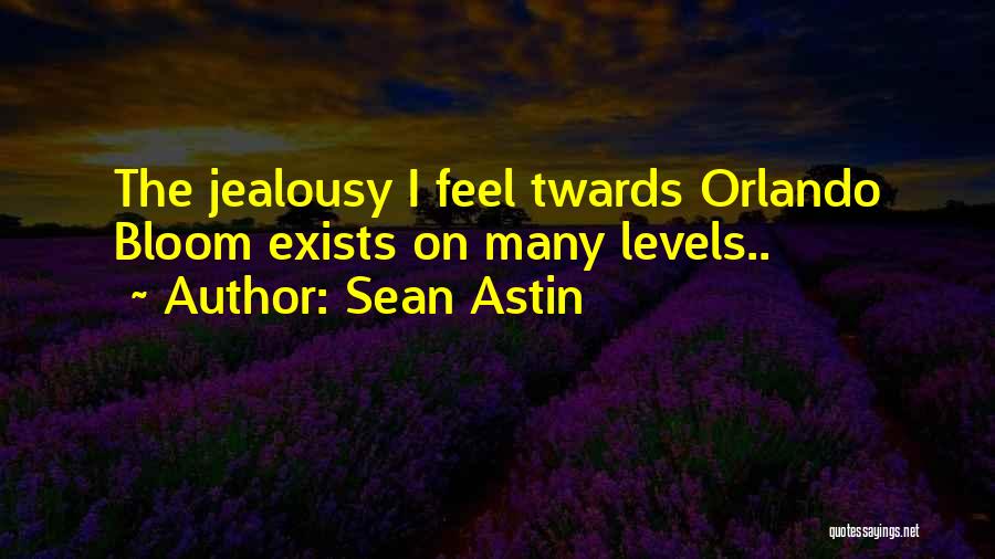 Sean Astin Quotes: The Jealousy I Feel Twards Orlando Bloom Exists On Many Levels..