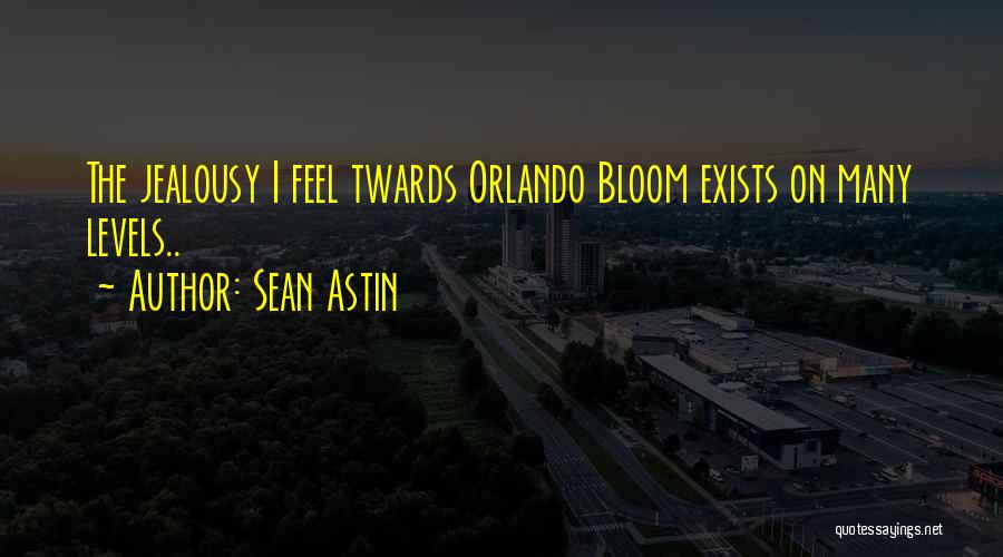 Sean Astin Quotes: The Jealousy I Feel Twards Orlando Bloom Exists On Many Levels..