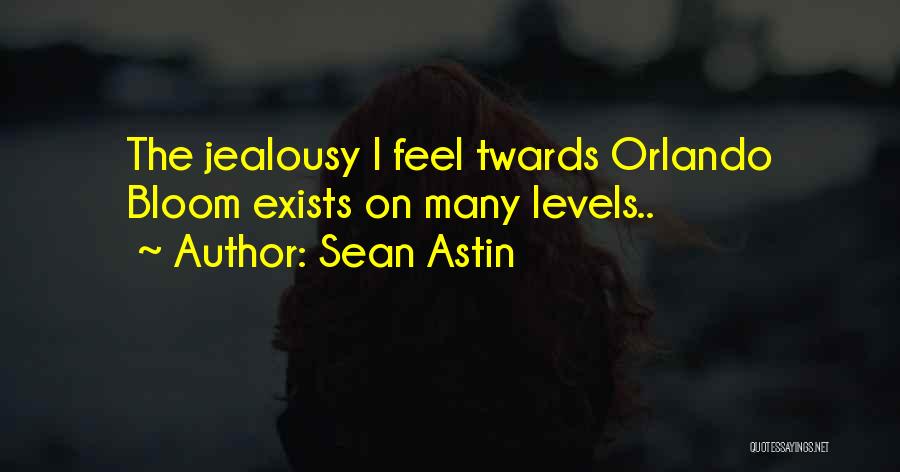 Sean Astin Quotes: The Jealousy I Feel Twards Orlando Bloom Exists On Many Levels..