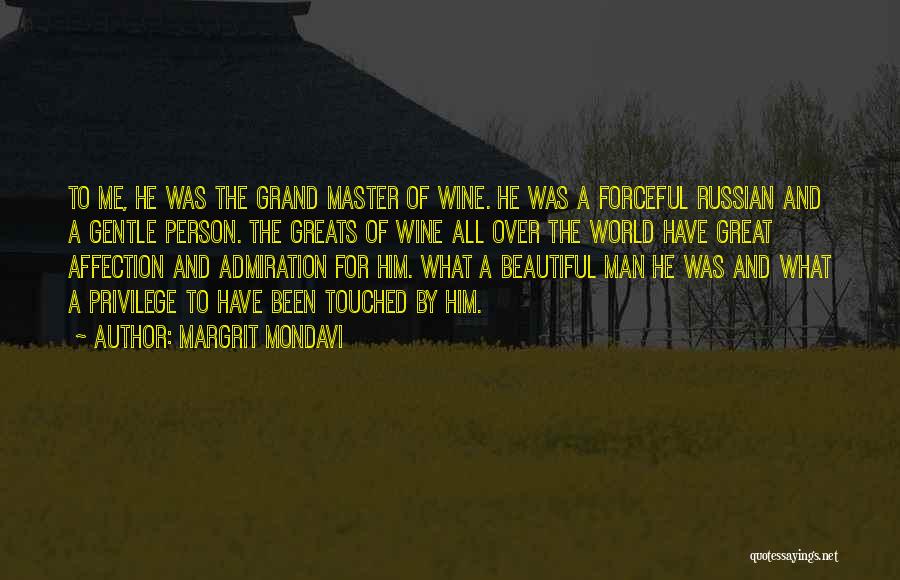 Margrit Mondavi Quotes: To Me, He Was The Grand Master Of Wine. He Was A Forceful Russian And A Gentle Person. The Greats