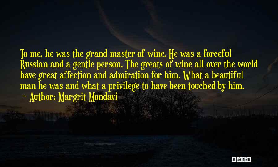 Margrit Mondavi Quotes: To Me, He Was The Grand Master Of Wine. He Was A Forceful Russian And A Gentle Person. The Greats