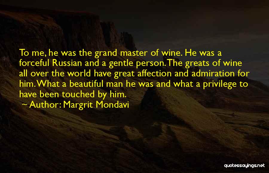 Margrit Mondavi Quotes: To Me, He Was The Grand Master Of Wine. He Was A Forceful Russian And A Gentle Person. The Greats