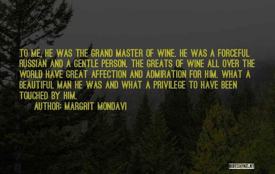 Margrit Mondavi Quotes: To Me, He Was The Grand Master Of Wine. He Was A Forceful Russian And A Gentle Person. The Greats