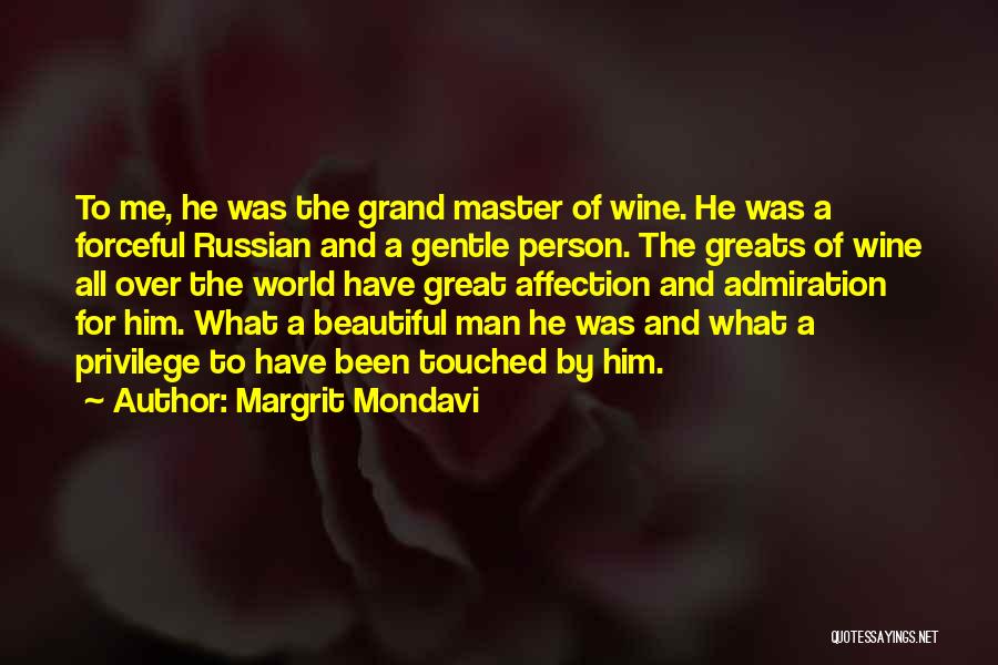 Margrit Mondavi Quotes: To Me, He Was The Grand Master Of Wine. He Was A Forceful Russian And A Gentle Person. The Greats