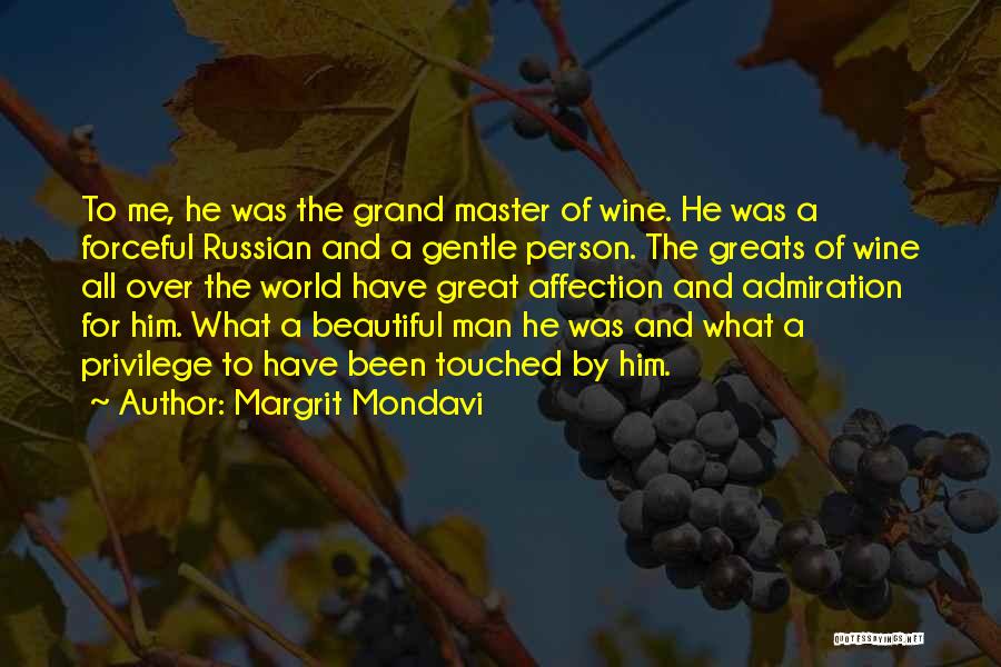 Margrit Mondavi Quotes: To Me, He Was The Grand Master Of Wine. He Was A Forceful Russian And A Gentle Person. The Greats