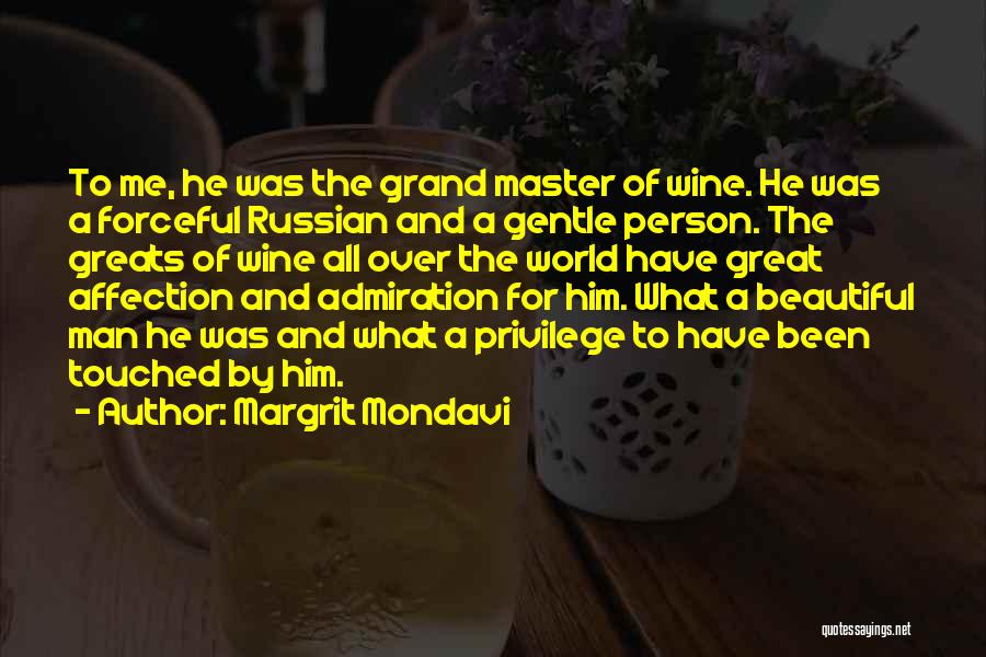 Margrit Mondavi Quotes: To Me, He Was The Grand Master Of Wine. He Was A Forceful Russian And A Gentle Person. The Greats