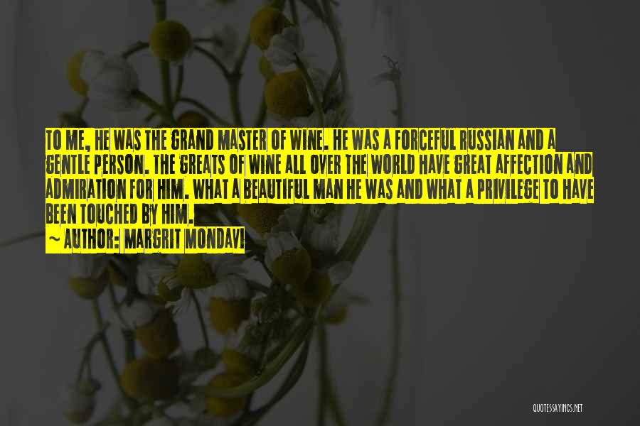 Margrit Mondavi Quotes: To Me, He Was The Grand Master Of Wine. He Was A Forceful Russian And A Gentle Person. The Greats