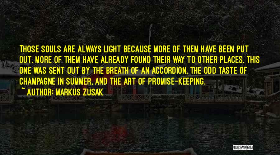 Markus Zusak Quotes: Those Souls Are Always Light Because More Of Them Have Been Put Out. More Of Them Have Already Found Their