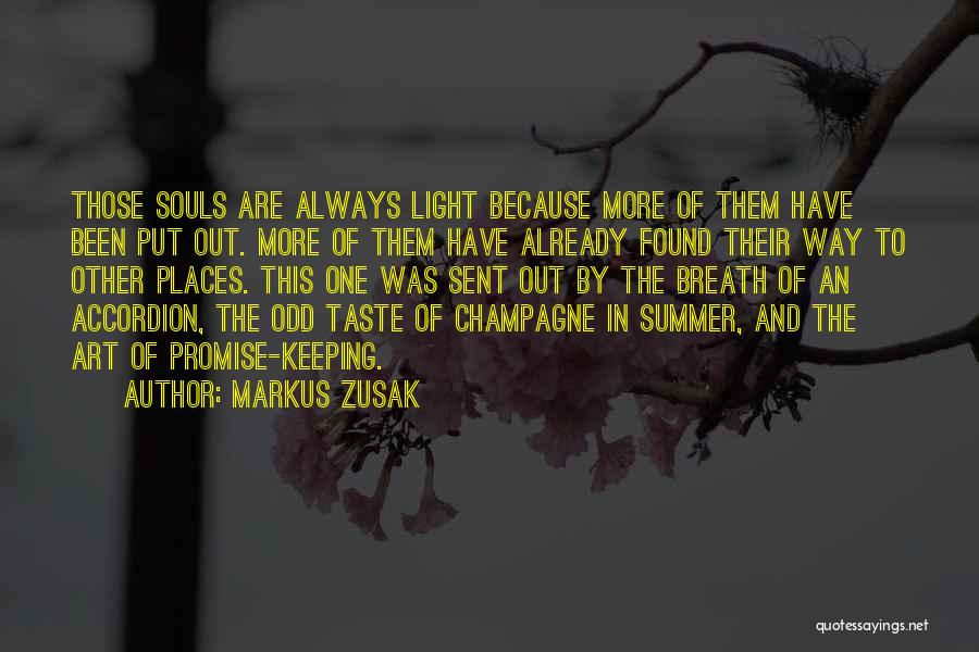 Markus Zusak Quotes: Those Souls Are Always Light Because More Of Them Have Been Put Out. More Of Them Have Already Found Their