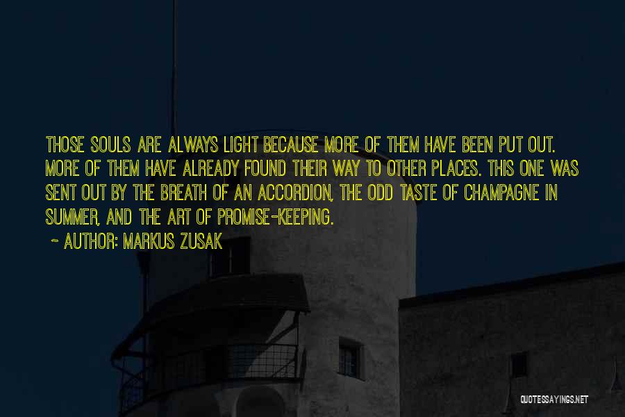 Markus Zusak Quotes: Those Souls Are Always Light Because More Of Them Have Been Put Out. More Of Them Have Already Found Their