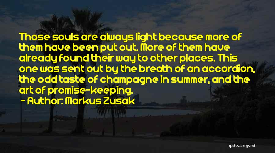 Markus Zusak Quotes: Those Souls Are Always Light Because More Of Them Have Been Put Out. More Of Them Have Already Found Their