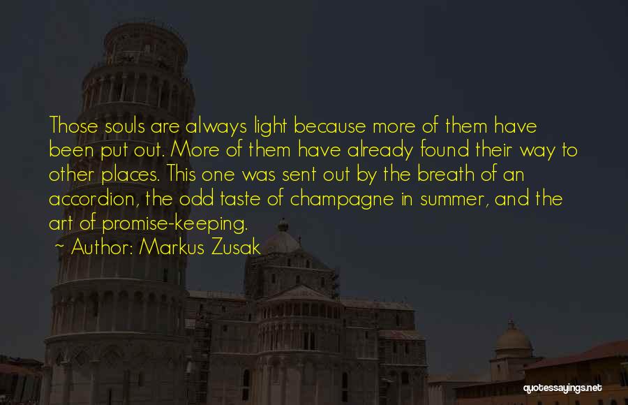 Markus Zusak Quotes: Those Souls Are Always Light Because More Of Them Have Been Put Out. More Of Them Have Already Found Their