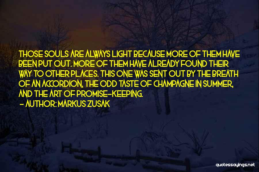 Markus Zusak Quotes: Those Souls Are Always Light Because More Of Them Have Been Put Out. More Of Them Have Already Found Their