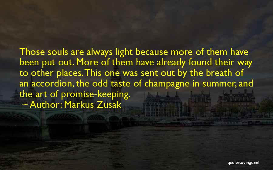 Markus Zusak Quotes: Those Souls Are Always Light Because More Of Them Have Been Put Out. More Of Them Have Already Found Their