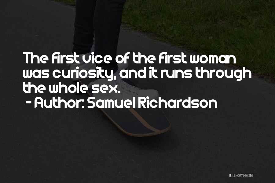 Samuel Richardson Quotes: The First Vice Of The First Woman Was Curiosity, And It Runs Through The Whole Sex.