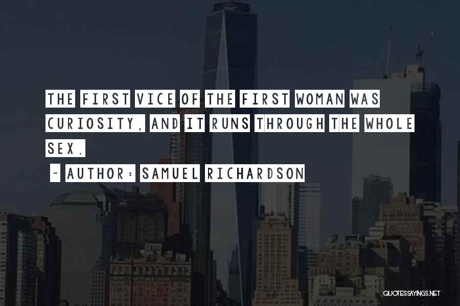 Samuel Richardson Quotes: The First Vice Of The First Woman Was Curiosity, And It Runs Through The Whole Sex.