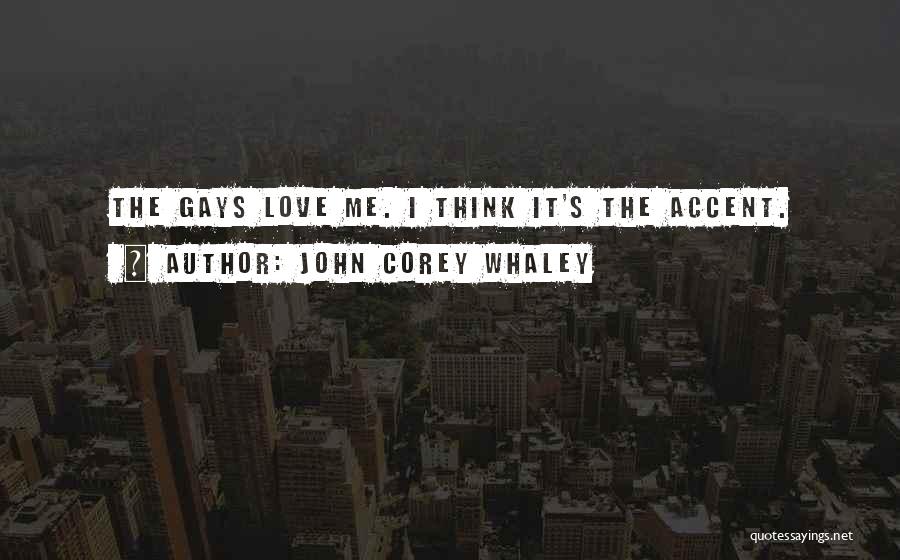 John Corey Whaley Quotes: The Gays Love Me. I Think It's The Accent.